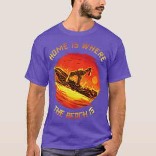 Home Is Where The Beach Is   Surfers In The Sun  T-Shirt