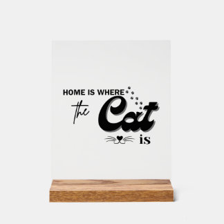 Home is where the cat is acrylic sign