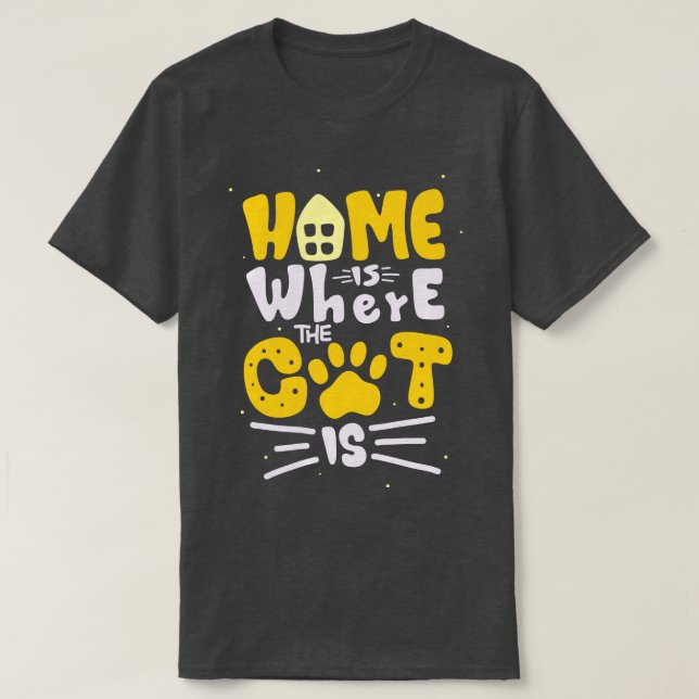 Home Is Where The Cat Is Feline Lover Fun Quote  T-Shirt (Design Front)
