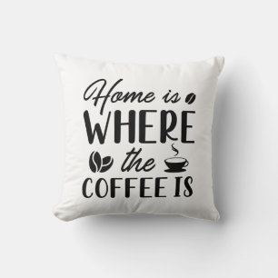 Home Is Where The Coffee Is Cushion