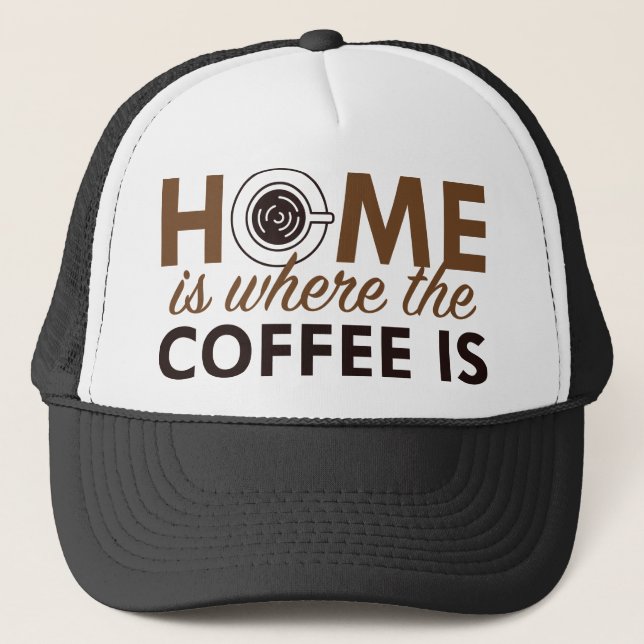 Home Is Where The Coffee Is Trucker Hat (Front)