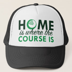 Home Is Where The Course Is Trucker Hat