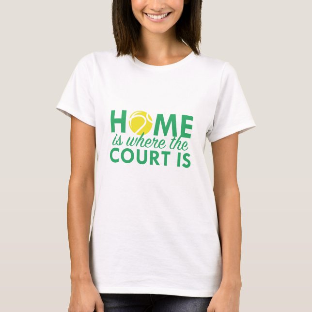 Home Is Where The Court Is T-Shirt (Front)