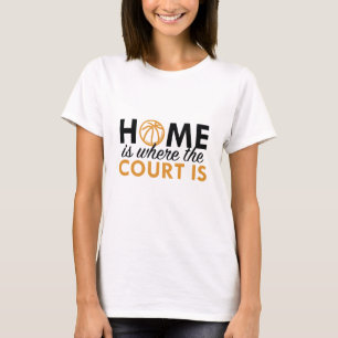 Home Is Where The Court Is T-Shirt