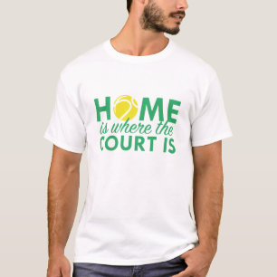 Home Is Where The Court Is T-Shirt