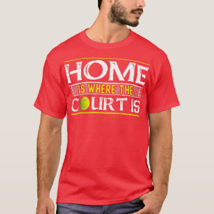 Home Is Where The Court Is Tennis T-Shirt