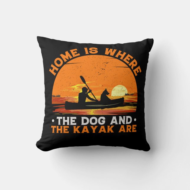 Home is Where the Dog and Kayak Are  Cushion (Front)