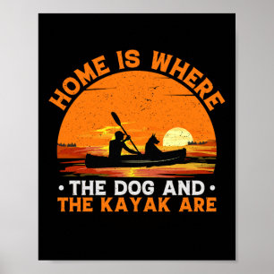 Home is Where the Dog and Kayak Are Poster