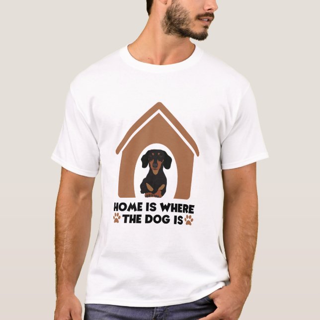 Home is Where the Dog Is Dachshund T-Shirt (Front)