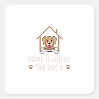 Home is where the Dog is Square Sticker