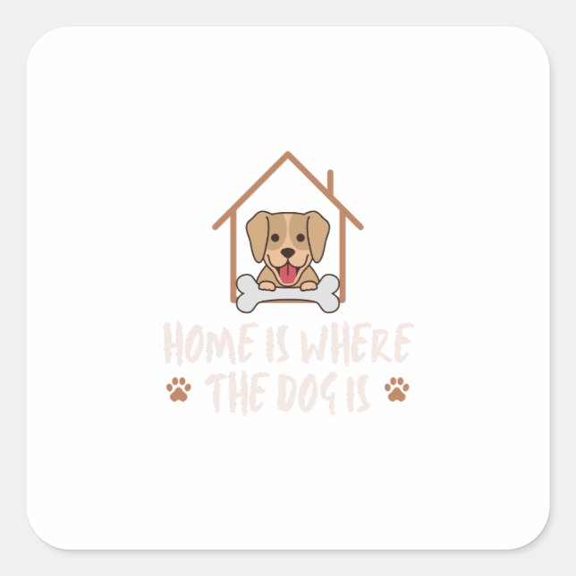 Home is where the Dog is Square Sticker (Front)
