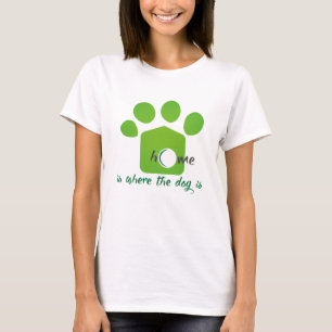 home is where the dog is T-Shirt