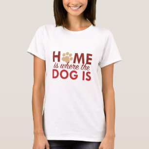 Home Is Where The Dog Is T-Shirt