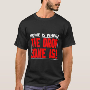 Home Is Where The Drop Zone Is Novelty Skydiving T-Shirt