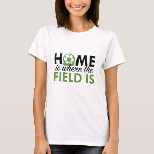 Home Is Where The Field Is T-Shirt