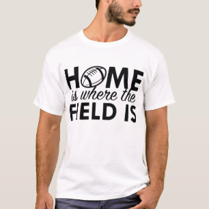 Home Is Where The Field Is T-Shirt