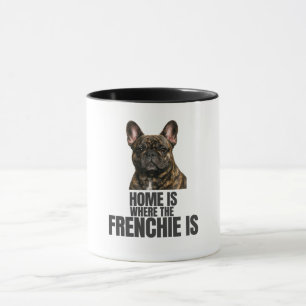 Home Is Where the Frenchie Is Mug