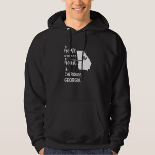 Home Is Where The Heart Is Cherokee County Georgia Hoodie