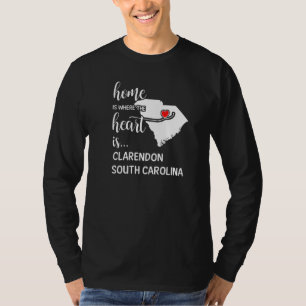Home Is Where The Heart Is Clarendon County South T-Shirt