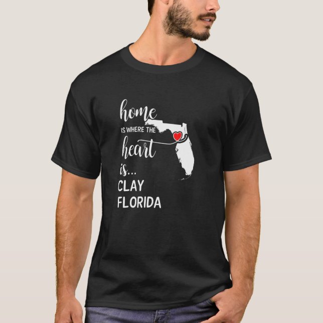 Home Is Where The Heart Is Clay County Florida T-Shirt (Front)