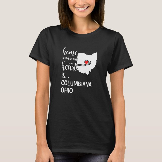 Home Is Where The Heart Is Columbiana County Ohio T-Shirt (Front)
