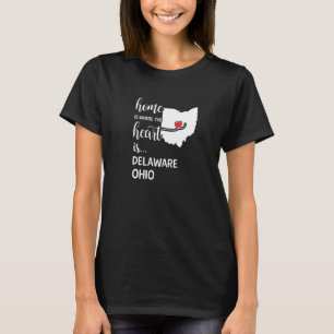 Home Is Where The Heart Is Delaware County Ohio T-Shirt