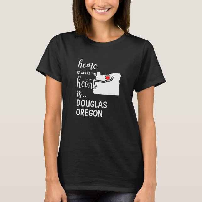 Home Is Where The Heart Is Douglas County Oregon T-Shirt (Front)