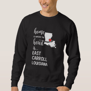 Home Is Where The Heart Is East Carroll County Lou Sweatshirt