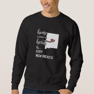 Home Is Where The Heart Is Eddy County New Mexico Sweatshirt