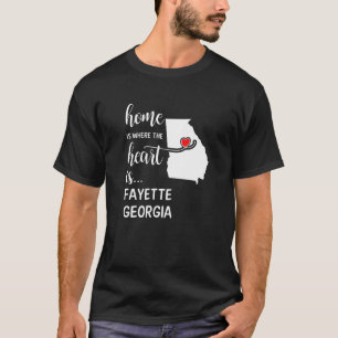 Home Is Where The Heart Is Fayette County Georgia T-Shirt