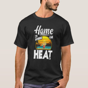 Home Is Where The Heat Is Florida T-Shirt