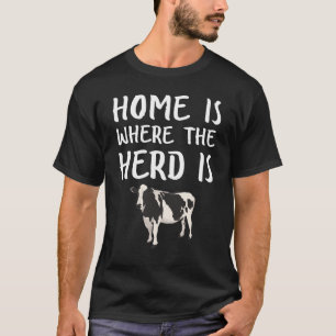 Home Is Where The Herd Is Funny Cattle Farmer T-Shirt