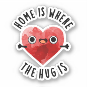 Home Is Where The Hug Is Funny Heart Pun