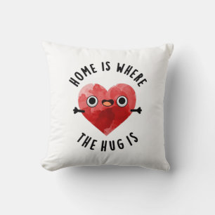 Home Is Where The Hug Is Funny Heart Pun Cushion