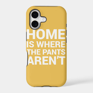 Home Is Where The Pants Aren't Case Typography