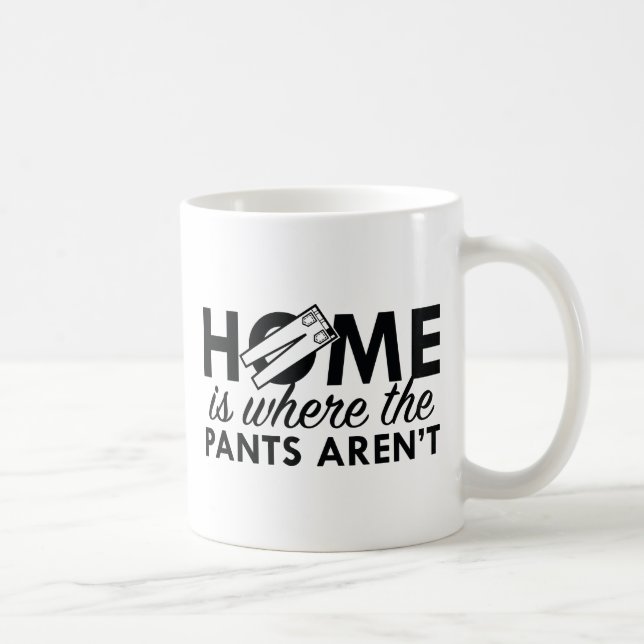 Home Is Where The Pants Aren't Coffee Mug (Right)