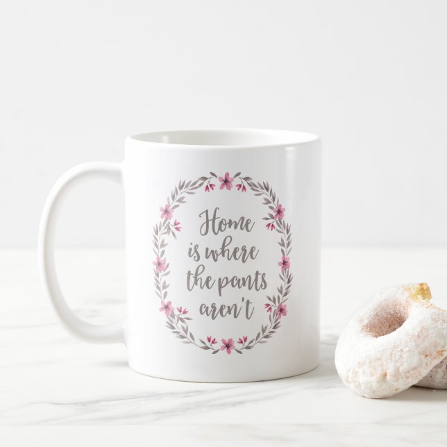 Home is where the pants aren't funny quote mug (With Donut)