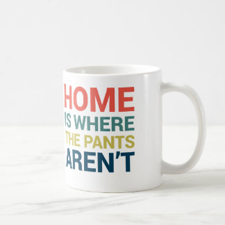Home Is Where the Pant's Aren't Funny Typography Coffee Mug
