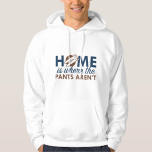 Home Is Where The Pants Aren't Hoodie