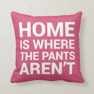 Home Is Where the Pants Aren't Pink Typography Cushion
