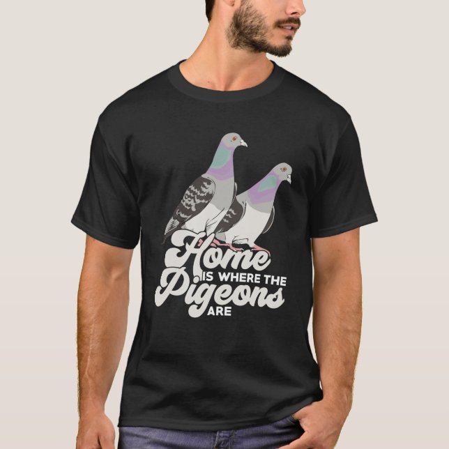 Home Is Where The Pigeons Are T-Shirt (Front)