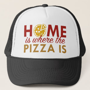 Home Is Where The Pizza Is Trucker Hat