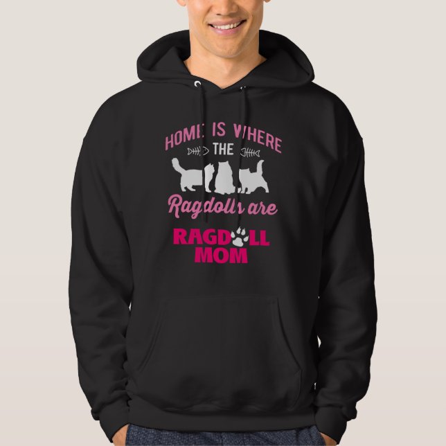 Home is Where The Ragdolls Are Ragdoll Mom  1 Hoodie (Front)