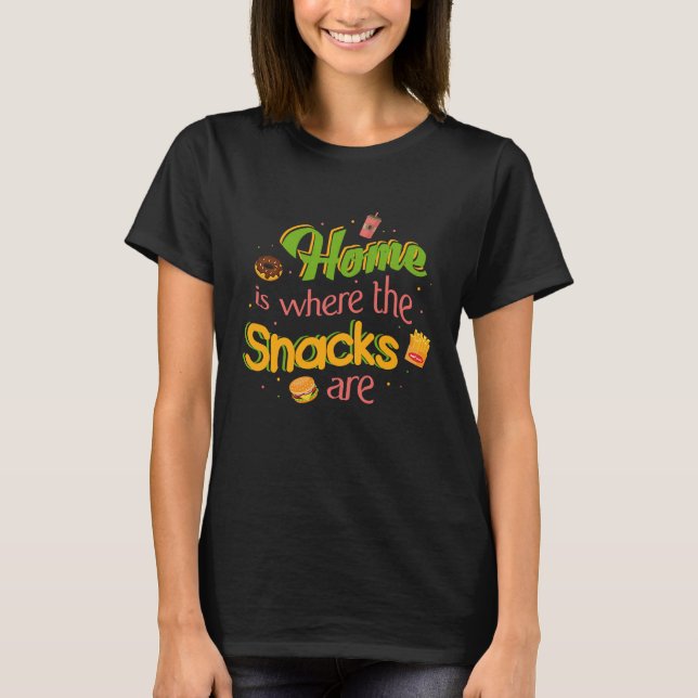 Home Is Where The Snacks Are Comfy T-Shirt (Front)