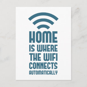 Home Is Where The WIFI Connects Automatically Postcard