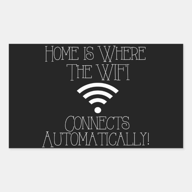 Home is where the WiFi connects automatically Rectangular Sticker (Front)