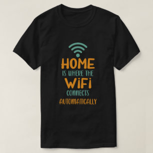 Home Is Where The Wifi Connects Automatically T-Shirt