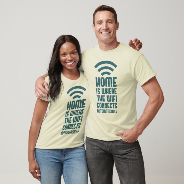 Home Is Where The WIFI Connects Automatically T-Shirt (Unisex)