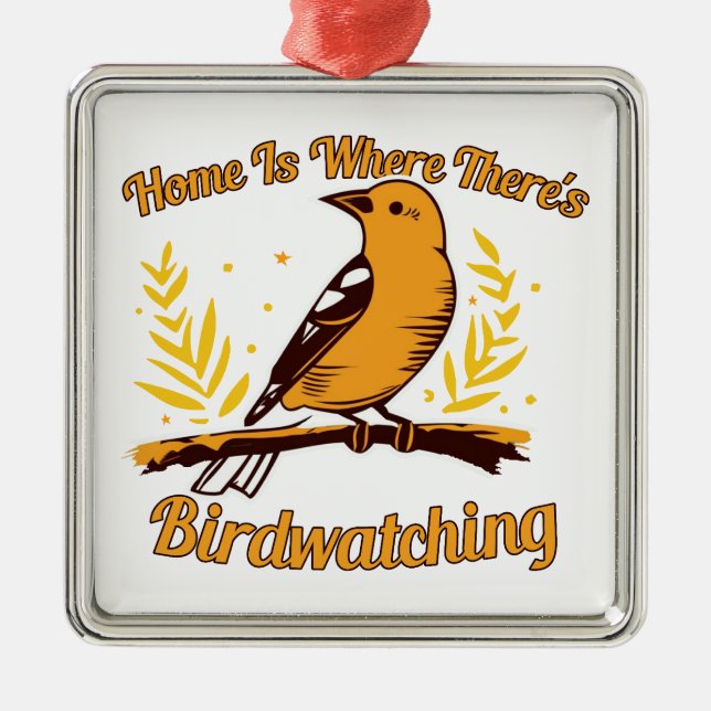 Home Is Where There's Birdwatching Metal Ornament (Front)