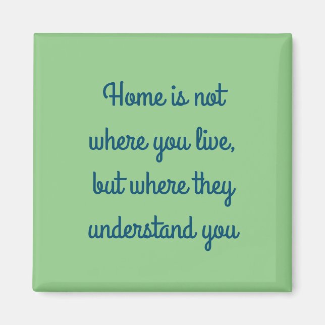 Home is where they understand you magnet (Front)